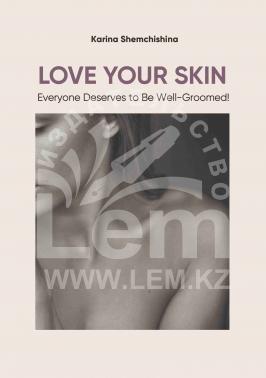 LOVE YOUR SKIN. Everyone Deserves to Be Well-Groomed! Karina Shemchishina