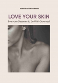 LOVE YOUR SKIN. Everyone Deserves to Be Well-Groomed! Karina Shemchishina